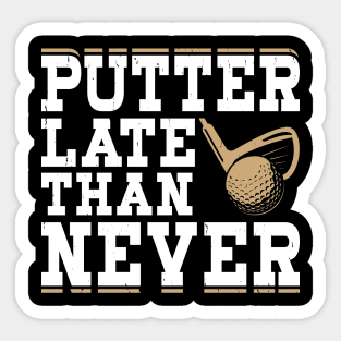 Putter Late Than Never  T Shirt For Women Men Sticker